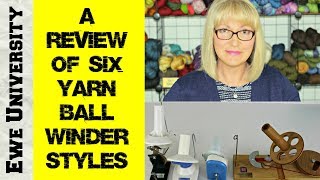 A REVIEW OF 6 YARN BALL WINDER STYLES [upl. by Ednarb769]