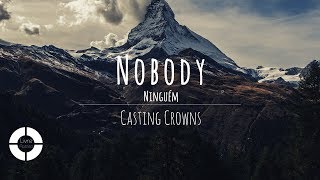 Nobody  Casting Crowns feat Matthew West Lyric Video  Legendado em Português [upl. by Noda]