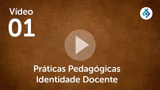 Vídeo 01 Práticas Pedagógicas Identidade Docente [upl. by Jacki]