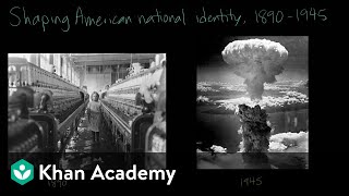 Shaping American national identity from 1890 to 1945  AP US History  Khan Academy [upl. by Idram]