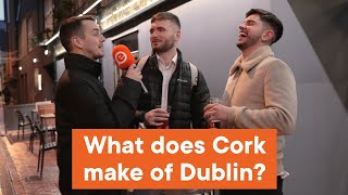 What does Cork make of Dublin [upl. by Einnaej]