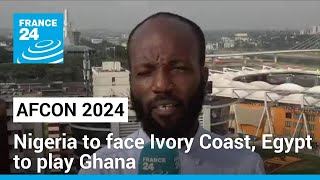 AFCON 2024 Nigeria to face Ivory Coast Egypt to play Ghana • FRANCE 24 English [upl. by Arabelle]