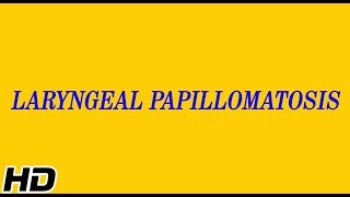 LARYNGEAL PAPILLOMATOSIS Causes Signs and Symptoms Diagnosis and Treatment [upl. by Sylvester159]