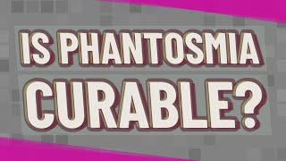 Is phantosmia curable [upl. by Nosmas]