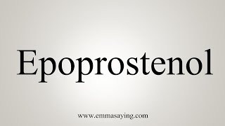 How To Say Epoprostenol [upl. by Meedan]