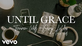 Tauren Wells Gary LeVox  Until Grace Official Lyric Video [upl. by Anoek]