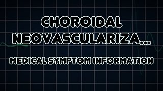 Choroidal neovascularization Medical Symptom [upl. by Chem696]