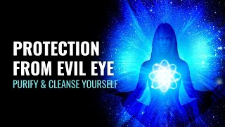 Protection From Evil Eye  Curse Removal  Purify amp Cleanse Yourself  Remove Negative Entities [upl. by Esirahs]