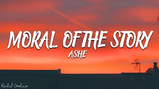 Ashe  Moral of the Story Lyrics [upl. by Anirda]