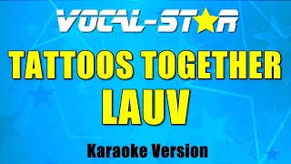 Lauv  Tattoos Together  With Lyrics HD  VocalStar Karaoke [upl. by Mapel]