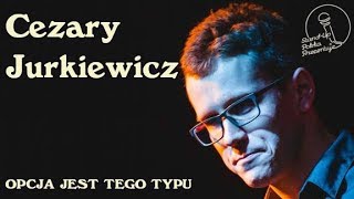 Cezary Jurkiewicz  Opcja jest tego typu  Standup Polska [upl. by Eleazar]