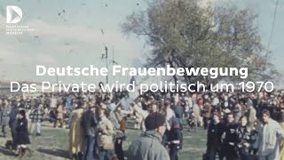 Deutsche Frauenbewegung Das Private wird politisch um 1970  FokusDHM [upl. by Bartholemy]