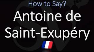 How to Pronounce Antoine de Saint Exupéry CORRECTLY [upl. by Eirrem]