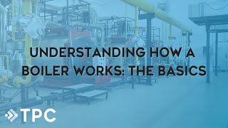 Understanding How a Boiler Works  TPC Training [upl. by Miki467]